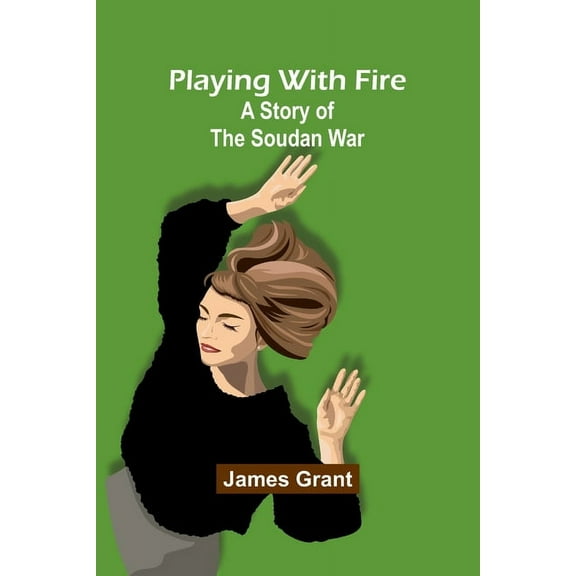 Playing with Fire: A Story of the Soudan War, (Paperback)
