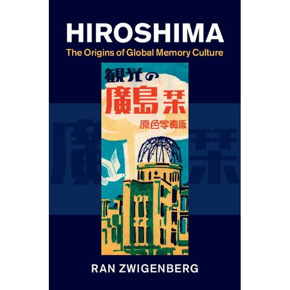 Hiroshima: The Origins of Global Memory Culture, (Hardcover)