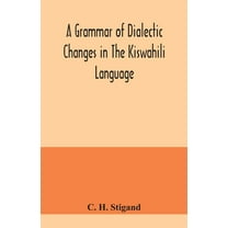 A grammar of dialectic changes in the Kiswahili language, (Paperback)