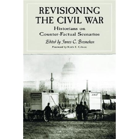 Pre-Owned Revisioning the Civil War: Historians on Counter-Factual Scenarios (Paperback) 0786423927 9780786423927