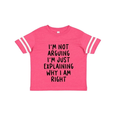 

Inktastic I m Not Arguing I m Just Explaining Why I Am Right Gift Toddler Boy or Toddler Girl T-Shirt