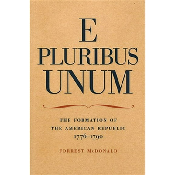 Pre-Owned E Pluribus Unum: The Formation of the American Republic, 1776-1790 (Paperback) 0913966592 9780913966594