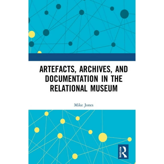 Artefacts, Archives, and Documentation in the Relational Museum, (Hardcover)
