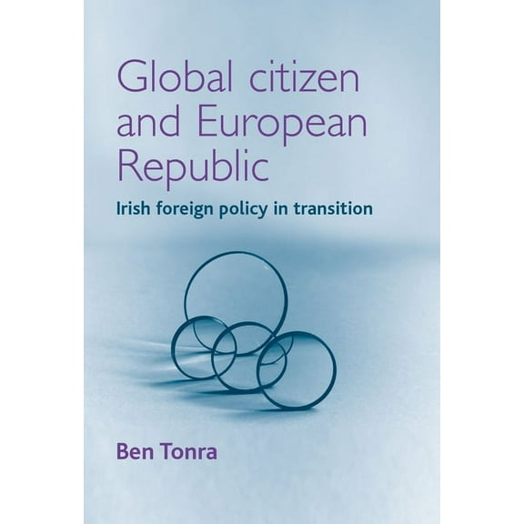 Global Citizen and European Republic: Irish Foreign Policy in Transition (Paperback)
