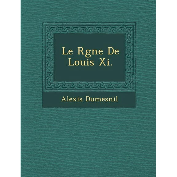 Le Rgne de Louis XI. (Paperback)
