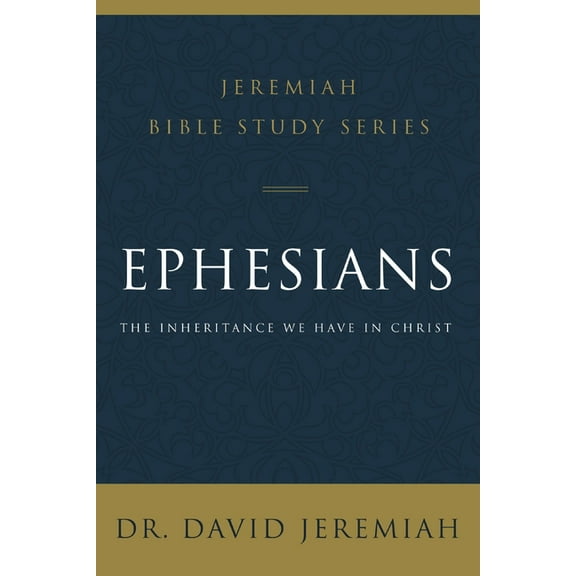 Jeremiah Bible Study Ephesians: The Inheritance We Have in Christ, (Paperback)