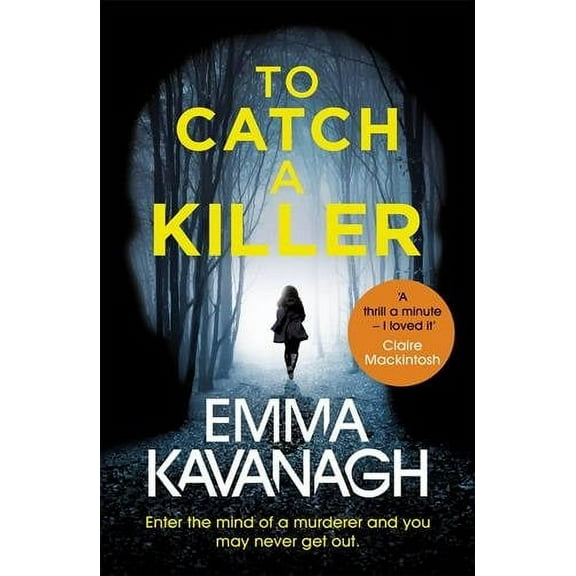 To Catch a Killer : Enter the Mind of a Murderer and You May Never Get Out