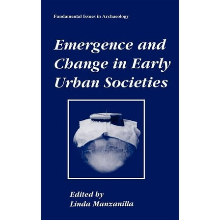 Fundamental Issues in Archaeology Emergence and Change in Early Urban Societies, (Hardcover)