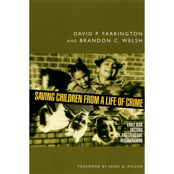 Studies in Crime and Public Policy Saving Children from a Life of Crime: Early Risk Factors and Effective Interventions, (Paperback)