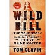TOM CLAVIN Frontier Lawmen: Wild Bill : The True Story of the American Frontier's First Gunfighter (Hardcover)