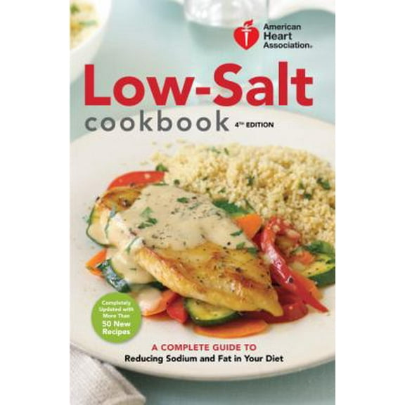 Pre-Owned American Heart Association Low-Salt Cookbook, 4th Edition: A Complete Guide to Reducing Sodium and Fat in Your Diet (Hardcover) 0307407624 9780307407627