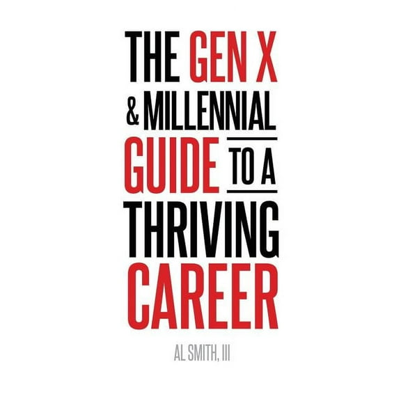 The Gen X and Millennial Guide to a Thriving Career (Paperback)