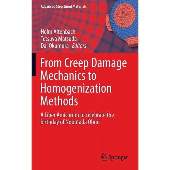 Advanced Structured Materials From Creep Damage Mechanics to Homogenization Methods: A Liber Amicorum to Celebrate the Birthday of Nobutada Ohno, Book 64, (Hardcover)
