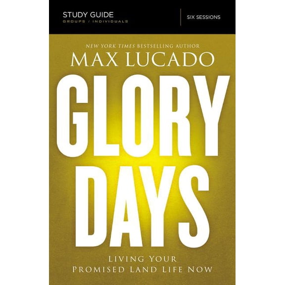 Glory Days Bible Study Guide: Living Your Promised Land Life Now, (Paperback)