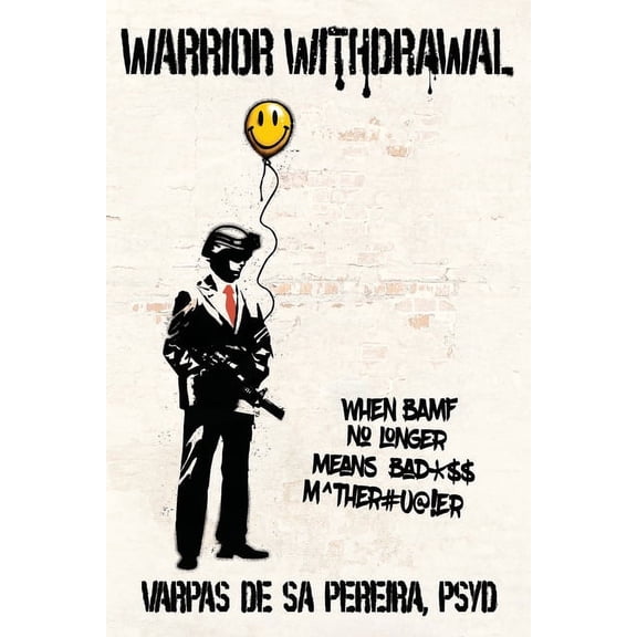 Warrior Withdrawal: When BAMF No Longer Means Bad*$$ M^ther#u@!er, (Paperback)