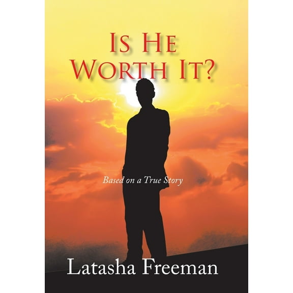 Is He Worth It? : Based on a True Story (Hardcover)