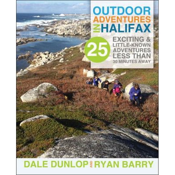 Pre-Owned Outdoor Adventures in Halifax: 25 exciting & little-known adventures less than 30 minutes away (Paperback) 1459504119 9781459504110