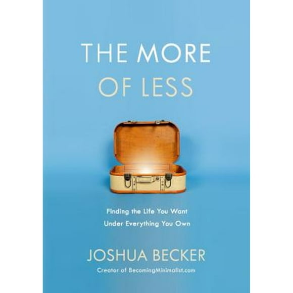 Pre-Owned The More of Less: Finding the Life You Want Under Everything You Own (Hardcover 9781601427960) by Joshua Becker
