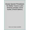 Ulysses Spanish Phrasebook: For Better Travel in Latin America (Ulysses Travel Guide) (French Edition) [Paperback - Used]