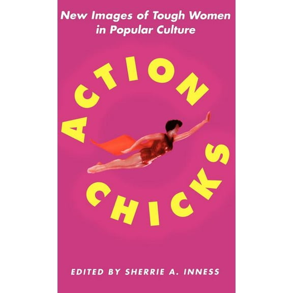 Action Chicks: New Images of Tough Women in Popular Culture, (Hardcover)