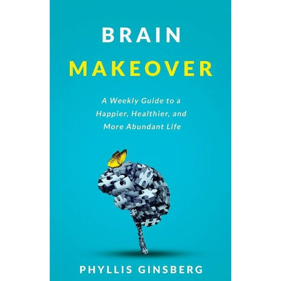 Brain Makeover: A Weekly Guide to a Happier, Healthier and More Abundant Life, (Paperback)