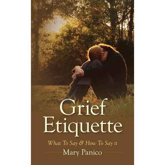 Grief Etiquette: What To Say & How To Say it, (Paperback)