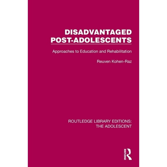 Routledge Library Editions: The Adolesce Disadvantaged Post-Adolescents: Approaches to Education and Rehabilitation, (Paperback)