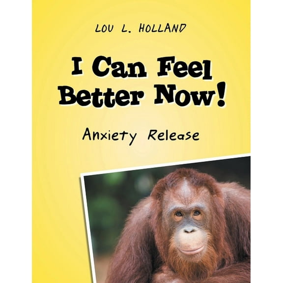 I Can Feel Better Now! : Anxiety Release