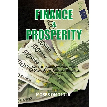 Finance & Prosperity: Over 220 Spiritual Warfare Prayers for Divine Favor, Financial Blessings and Money - (Best Prosperity Prayer For Money)