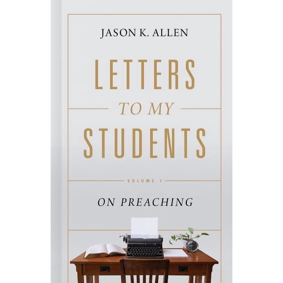 Letters to My Students : Volume 1: On Preaching (Hardcover)