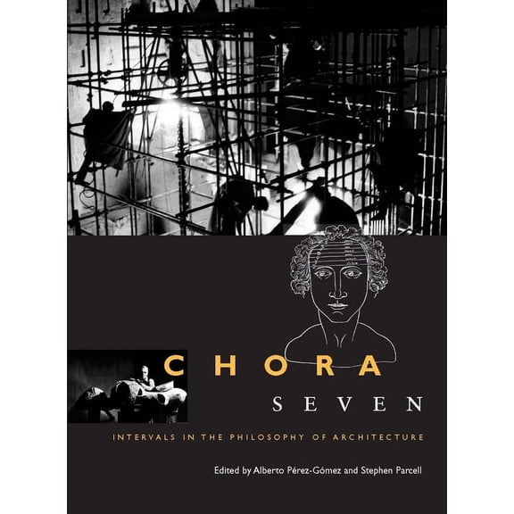Chora: Intervals in the Philosophy of Ar Chora 7: Intervals in the Philosophy of Architecture Volume 7, Book 7, (Paperback)