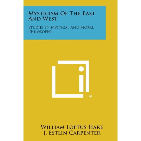Mysticism of the East and West: Studies in Mystical and Moral Philosophy, (Paperback)