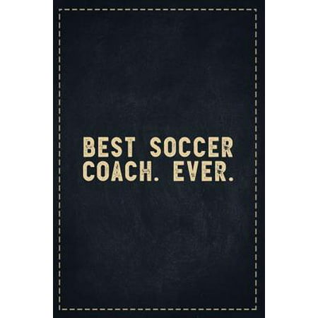 The Funny Office Gag Gifts: Best Soccer Coach. Ever. Composition Notebook Lightly Lined Pages Daily Journal Blank Diary Notepad 6x9 (Just For Laughs Gags Best Collection)