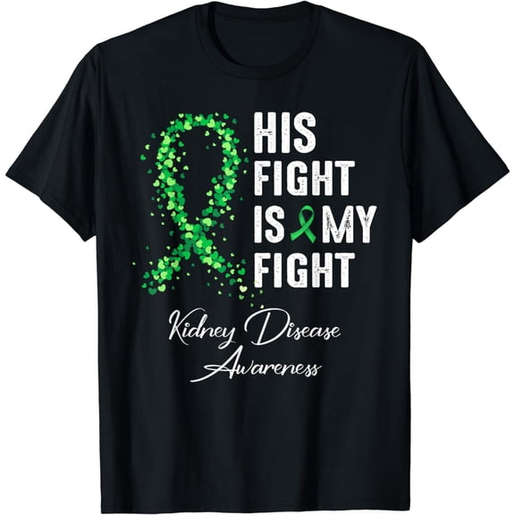 His Fight Is My Fight Green Ribbon Kidney Disease Awareness T-Shirt
