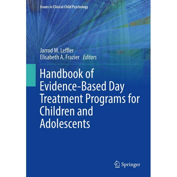 Issues in Clinical Child Psychology Handbook of Evidence-Based Day Treatment Programs for Children and Adolescents, (Hardcover)