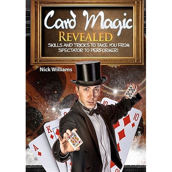 Pre-Owned Card Magic Revealed : Skills and Tricks to Take You from Spectator to Performer!