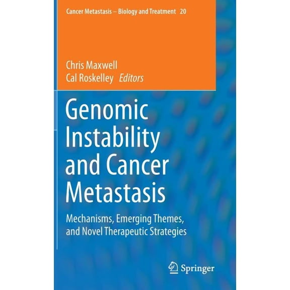 Cancer Metastasis - Biology and Treatmen Genomic Instability and Cancer Metastasis: Mechanisms, Emerging Themes, and Novel Therapeutic Strategies, Book 20, (Hardcover)