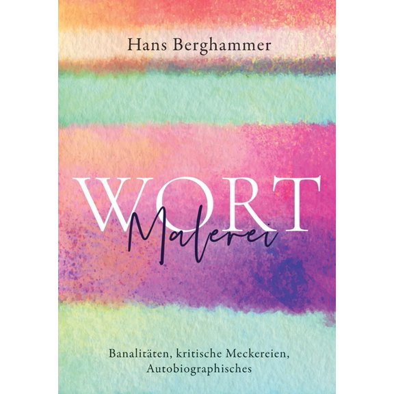 Wortmalerei: BanalitÃ¤ten, kritische Meckereien, Autobiographisches, (Paperback)