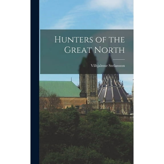 Hunters of the Great North (Hardcover)