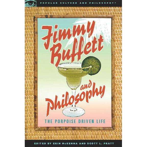 Popular Culture and Philosophy Jimmy Buffett and Philosophy: The Porpoise Driven Life, (Paperback)