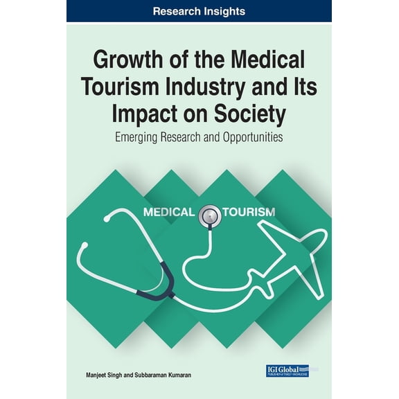 Growth of the Medical Tourism Industry and Its Impact on Society: Emerging Research and Opportunities (Hardcover)