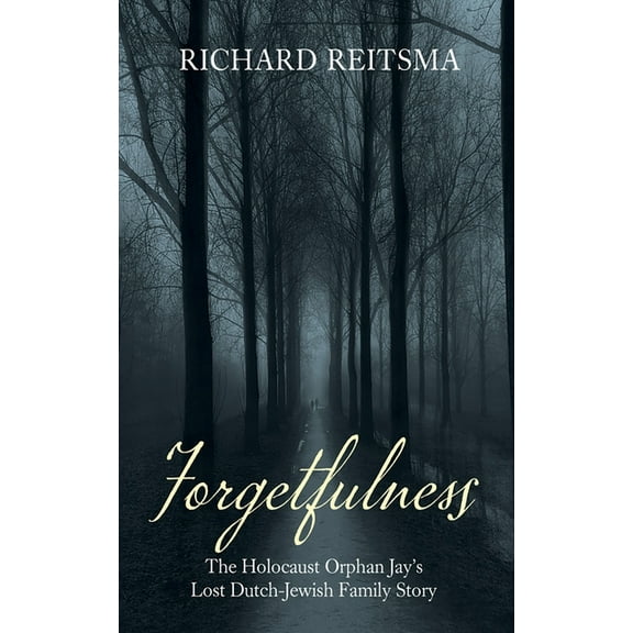 Forgetfulness: The Holocaust Orphan Jay's Lost Dutch-Jewish Family Story, (Hardcover)