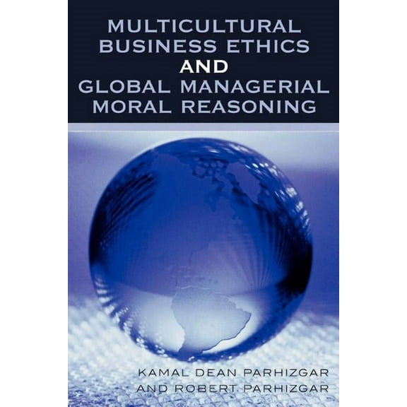 Multicultural Business Ethics and Global Managerial Moral Reasoning, (Paperback)