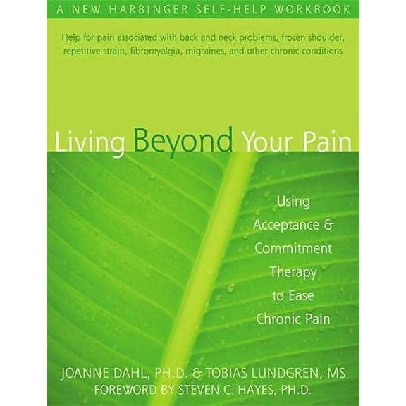 Pre-Owned Living Beyond Your Pain : Using Acceptance and Commitment Therapy to Ease Chronic Pain (Paperback) 9781572244092