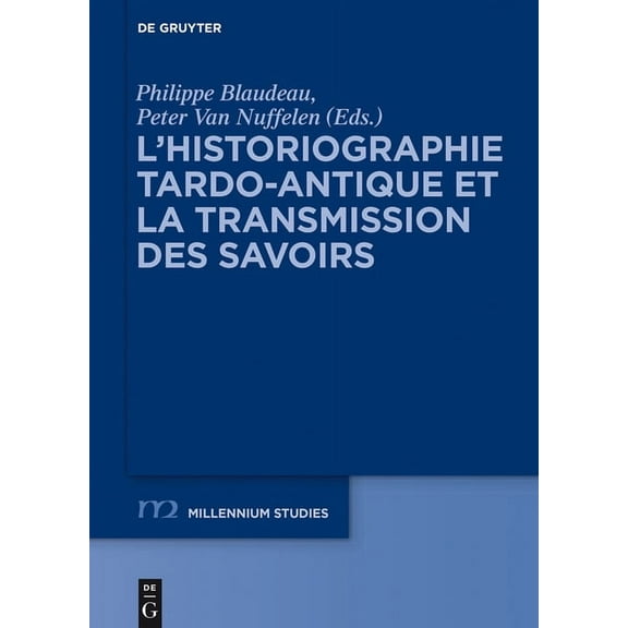 Millennium-Studien / Millennium Studies L'historiographie tardo-antique et la transmission des savoirs, Book 55, (Hardcover)