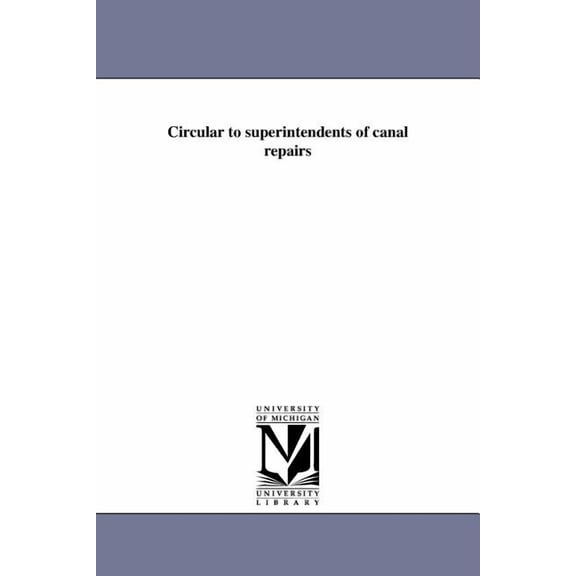 Circular to superintendents of canal repairs, (Paperback)