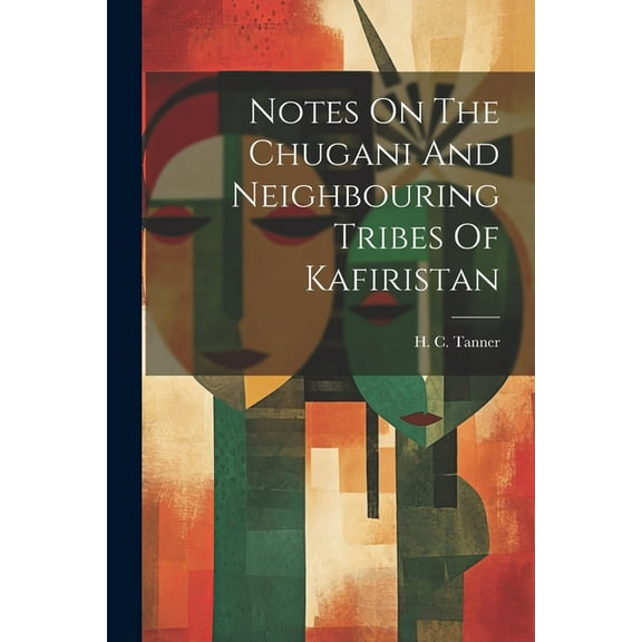 Notes On The Chugani And Neighbouring Tribes Of Kafiristan (Paperback)