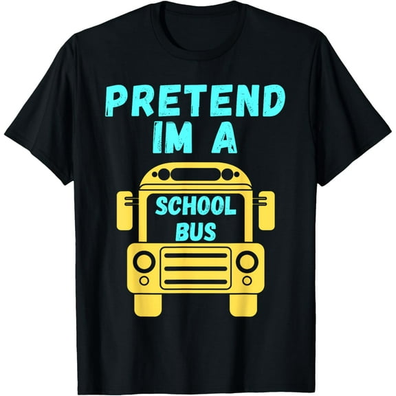 Pretend I'm a School Bus Party Costume Tees T-Shirt mens t shirt，black，women，funny，misfits，men，journey