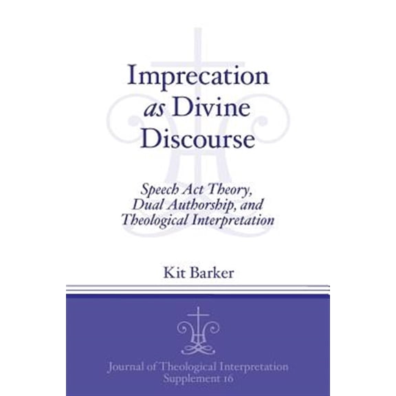 Pre-Owned Journal of Theological Interpretation Supplements: Imprecation as Divine Discourse: Speech Act Theory, Dual Authorship, and Theological Interpretation (Paperback)