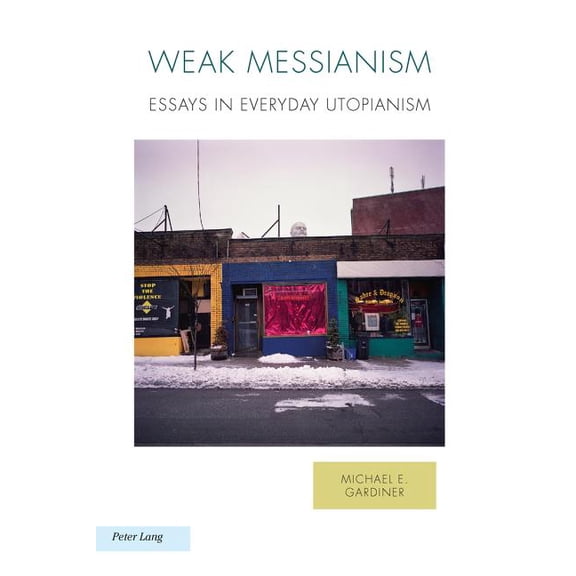 Ralahine Utopian Studies: Weak Messianism: Essays in Everyday Utopianism (Paperback)